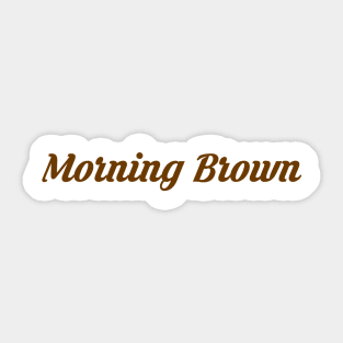 Mornin Brown Sticker